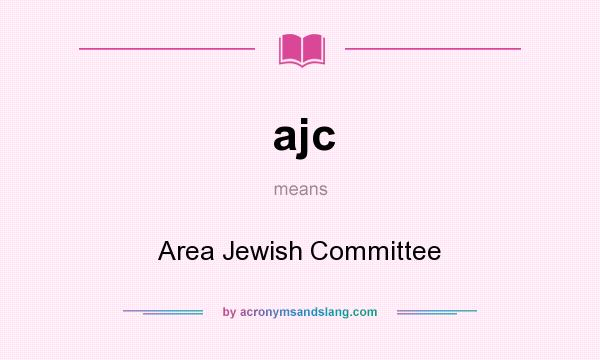 What does ajc mean? It stands for Area Jewish Committee