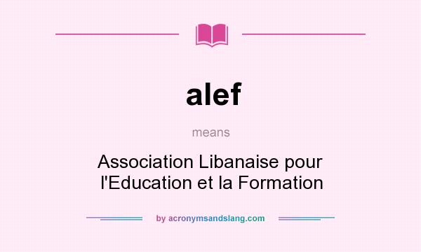 What does alef mean? It stands for Association Libanaise pour l`Education et la Formation