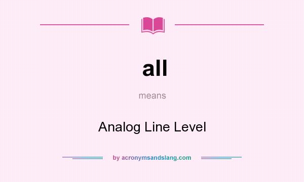What does all mean? It stands for Analog Line Level