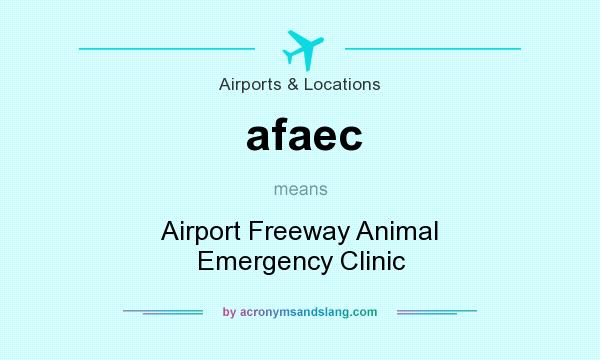What does afaec mean? It stands for Airport Freeway Animal Emergency Clinic
