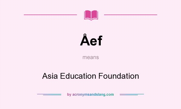 What does Åef mean? It stands for Asia Education Foundation
