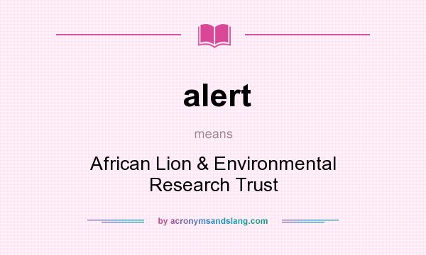 What does alert mean? It stands for African Lion & Environmental Research Trust