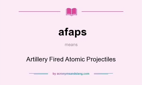 What does afaps mean? It stands for Artillery Fired Atomic Projectiles