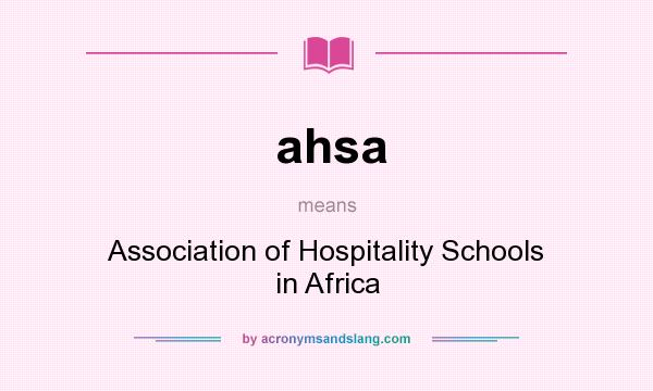 What does ahsa mean? It stands for Association of Hospitality Schools in Africa