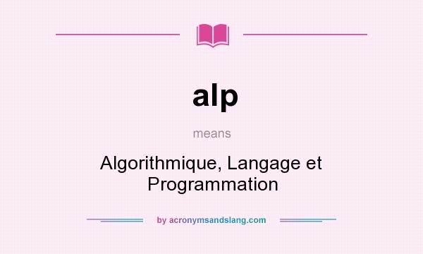 What does alp mean? It stands for Algorithmique, Langage et Programmation