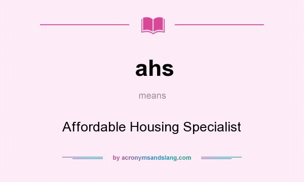 What does ahs mean? It stands for Affordable Housing Specialist