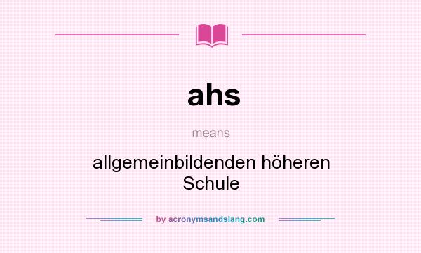 What does ahs mean? It stands for allgemeinbildenden höheren Schule