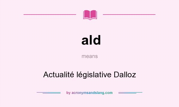 What does ald mean? It stands for Actualité législative Dalloz