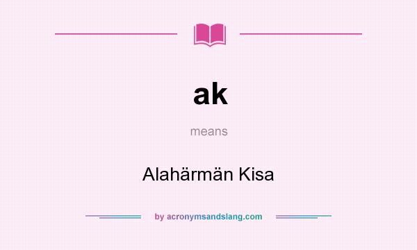 What does ak mean? It stands for Alahärmän Kisa
