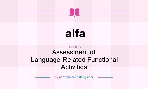 What does alfa mean? It stands for Assessment of Language-Related Functional Activities