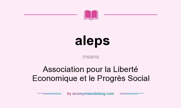What does aleps mean? It stands for Association pour la Liberté Economique et le Progrès Social
