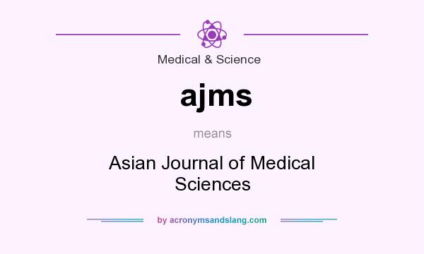 What does ajms mean? It stands for Asian Journal of Medical Sciences