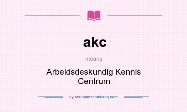 What does akc mean? It stands for Arbeidsdeskundig Kennis Centrum