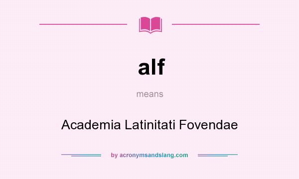 What does alf mean? It stands for Academia Latinitati Fovendae