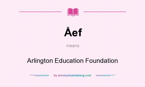 What does Åef mean? It stands for Arlington Education Foundation