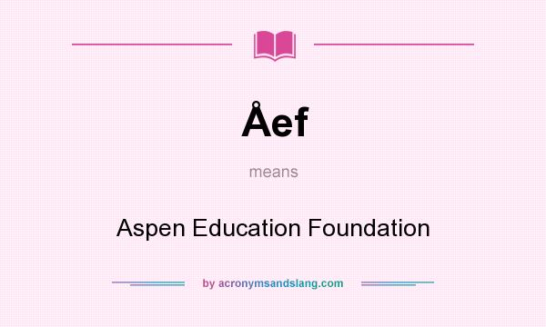 What does Åef mean? It stands for Aspen Education Foundation