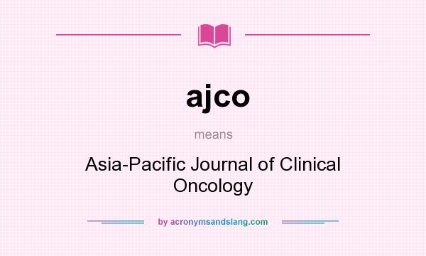 What does ajco mean? It stands for Asia-Pacific Journal of Clinical Oncology
