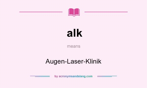 What does alk mean? It stands for Augen-Laser-Klinik