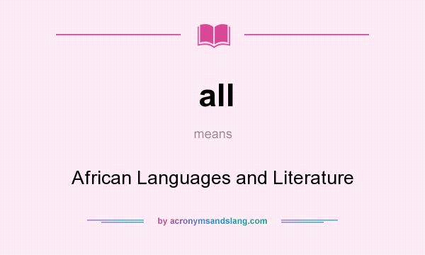 What does all mean? It stands for African Languages and Literature