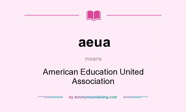What does aeua mean? It stands for American Education United Association