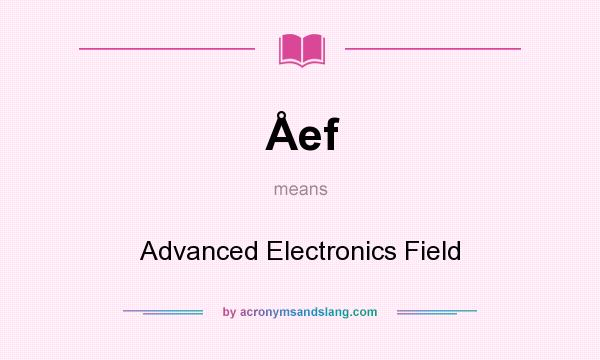What does Åef mean? It stands for Advanced Electronics Field