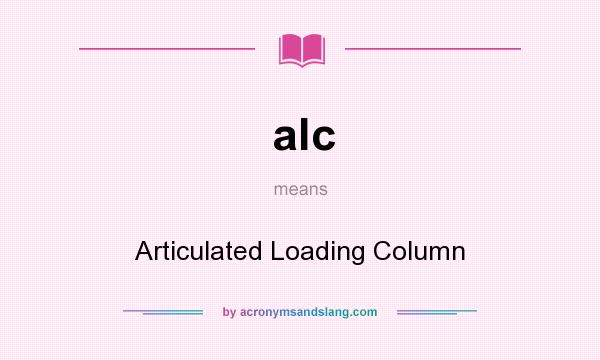 What does alc mean? It stands for Articulated Loading Column