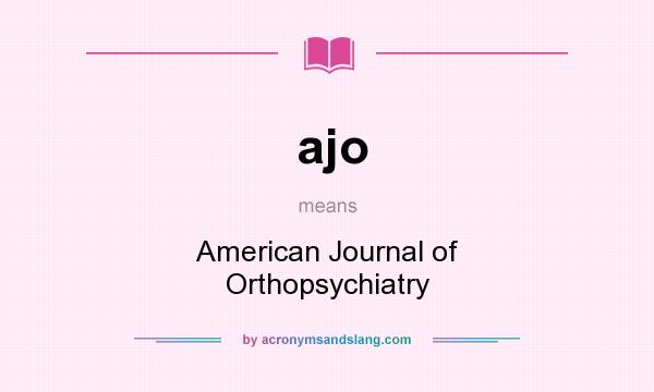 What does ajo mean? It stands for American Journal of Orthopsychiatry