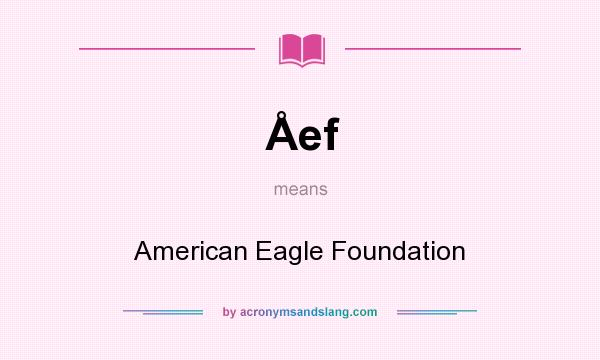 What does Åef mean? It stands for American Eagle Foundation
