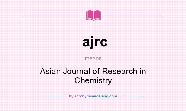 What does ajrc mean? It stands for Asian Journal of Research in Chemistry