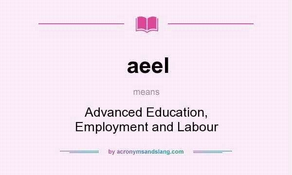 What does aeel mean? It stands for Advanced Education, Employment and Labour