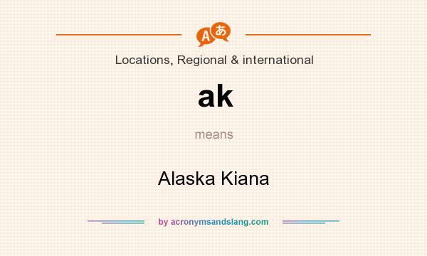 What does ak mean? It stands for Alaska Kiana