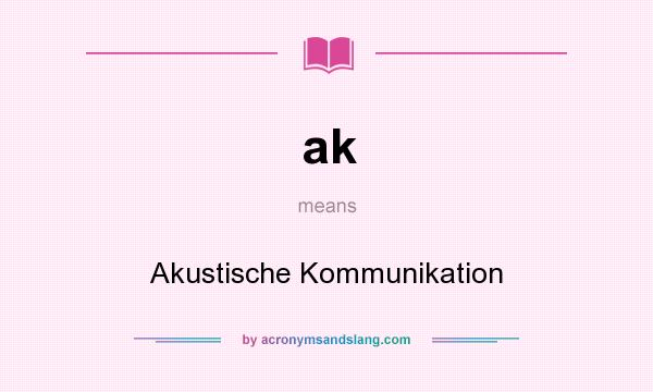 What does ak mean? It stands for Akustische Kommunikation