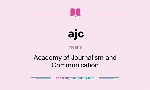 What does ajc mean? It stands for Academy of Journalism and Communication