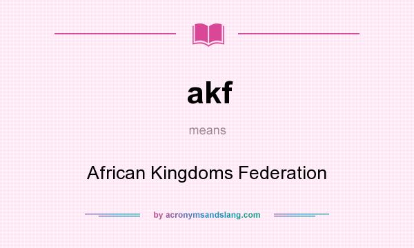 What does akf mean? It stands for African Kingdoms Federation