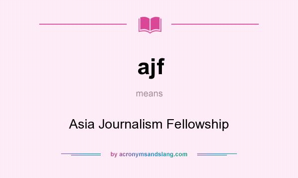 What does ajf mean? It stands for Asia Journalism Fellowship