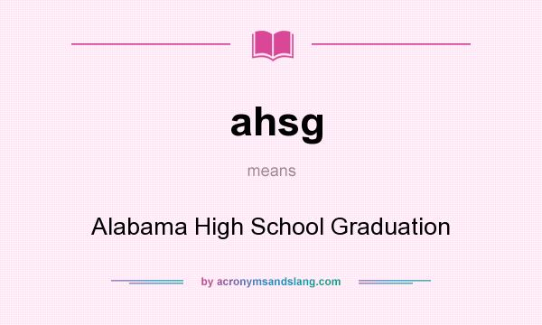 What does ahsg mean? It stands for Alabama High School Graduation