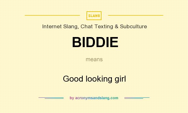 What does BIDDIE mean? It stands for Good looking girl