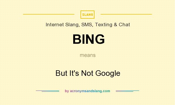 What does BING mean? It stands for But It`s Not Google