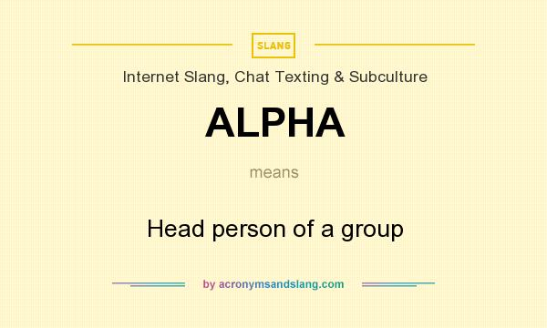 What does ALPHA mean? It stands for Head person of a group