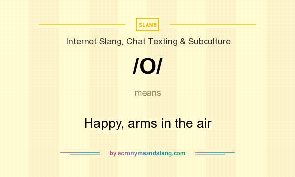 What does /O/ mean? It stands for Happy, arms in the air