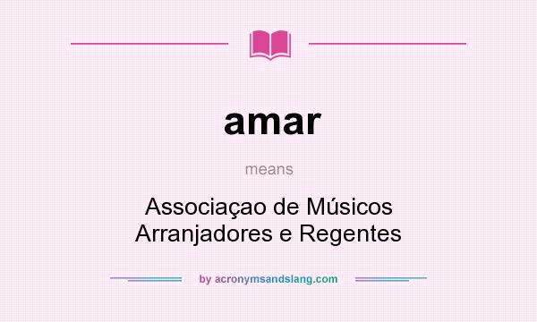 What does amar mean? It stands for Associaçao de Músicos Arranjadores e Regentes
