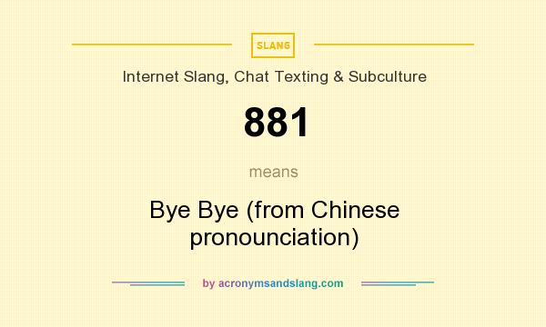 What does 881 mean? It stands for Bye Bye (from Chinese pronounciation)