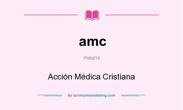 What does amc mean? It stands for Acción Médica Cristiana