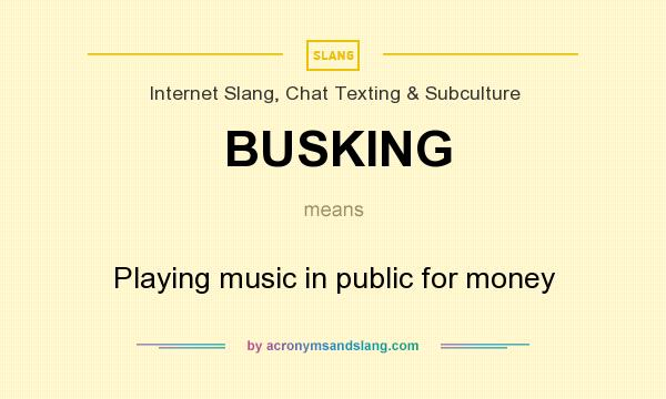What does BUSKING mean? It stands for Playing music in public for money