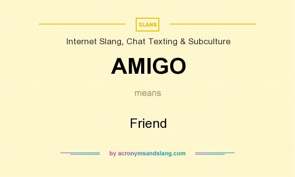 What does AMIGO mean? It stands for Friend