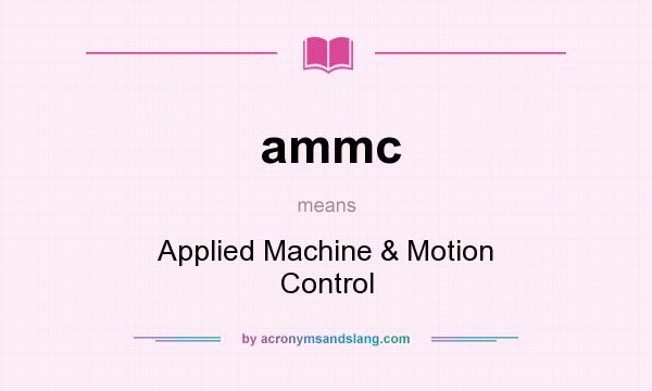 What does ammc mean? It stands for Applied Machine & Motion Control
