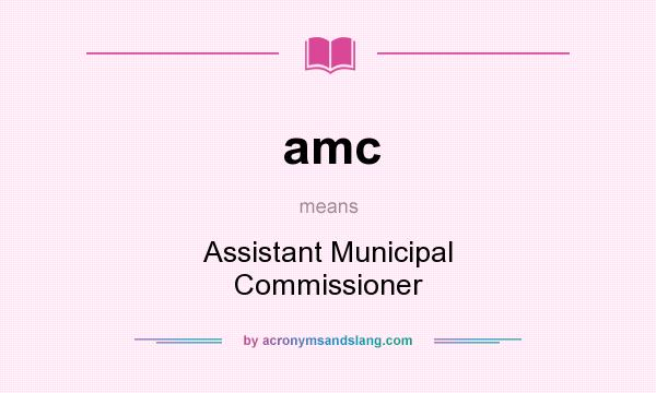 What does amc mean? It stands for Assistant Municipal Commissioner