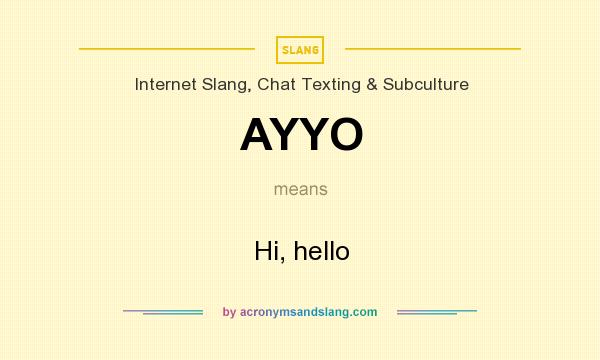 What does AYYO mean? It stands for Hi, hello