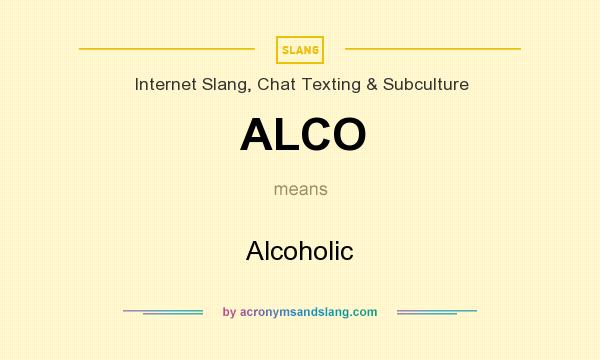 What does ALCO mean? It stands for Alcoholic