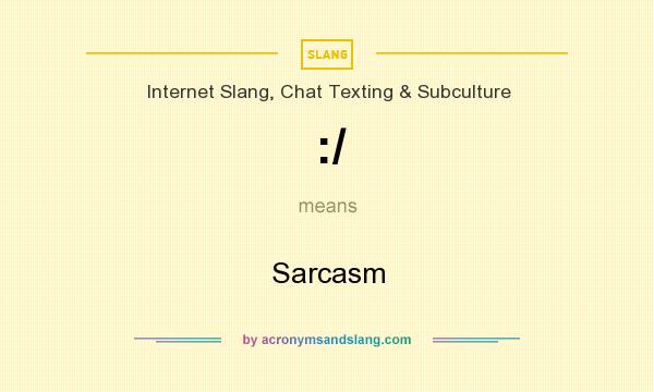 What does :/ mean? It stands for Sarcasm